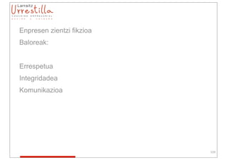 Enpresen zientzi fikzioa
Baloreak:


Errespetua
Integridadea
Komunikazioa




                           229
 