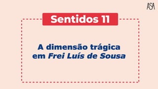 A dimensão trágica
em Frei Luís de Sousa
 