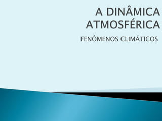 FENÔMENOS CLIMÁTICOS
 