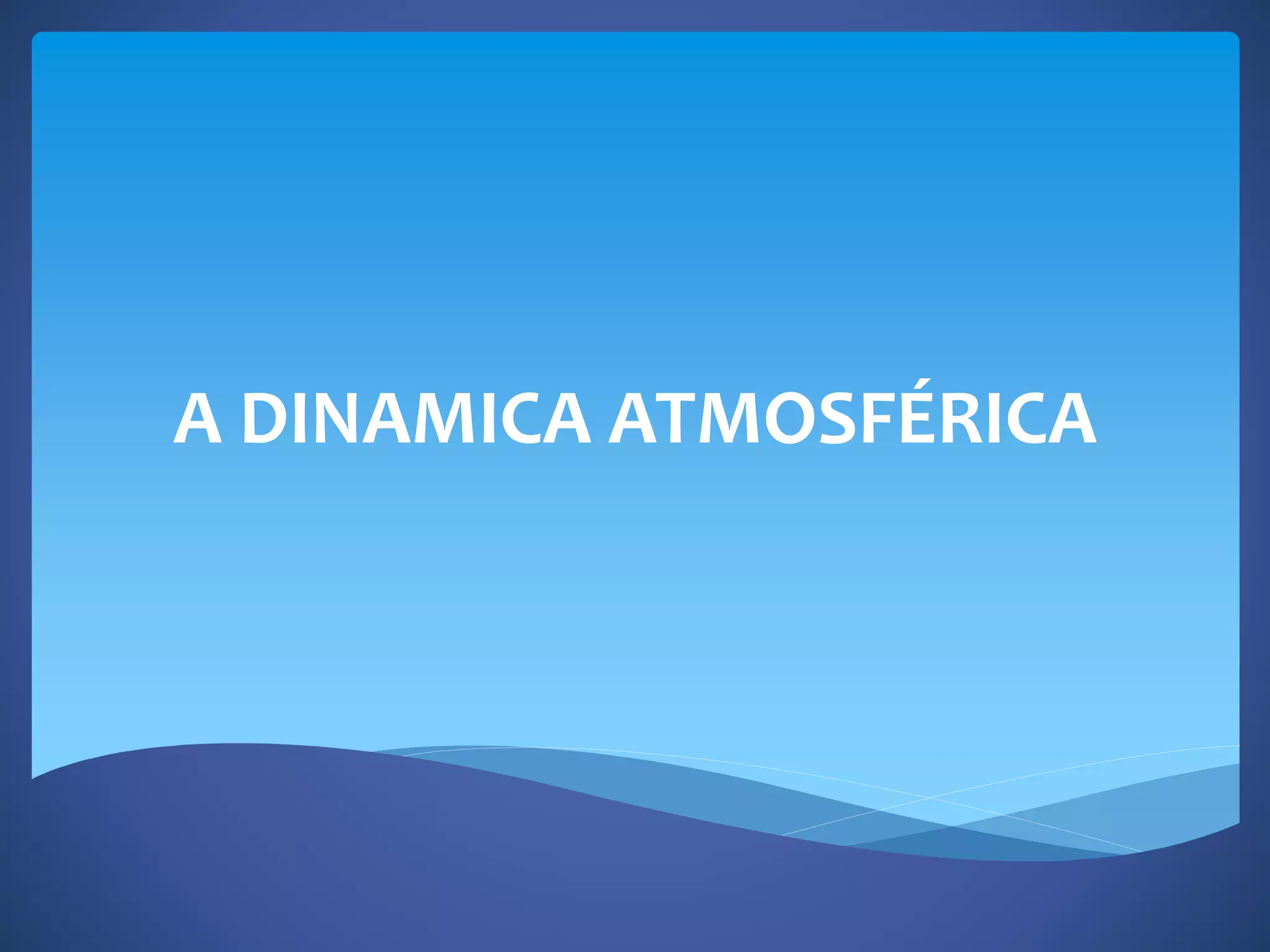 A DINAMICA ATMOSFÉRICA