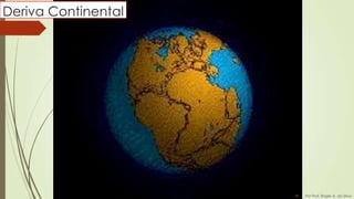 Deriva Continental



Por Prof. Roger A. da Silva

 