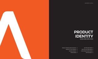 PRODUCT
IDENTITYNHẬN DIỆN SẢN PHẨM
OUR SERVICE I DỊCH VỤ
ĐẶT TÊN SẢN PHẨM ◀
THIẾT KẾ LOGO SẢN PHẨM ◀
THIẾT KẾ BAO BÌ SẢN PHẨM ◀
- THIẾT KẾ POSM ◀
PRODUCT BRAND NAME CREATION ◀
PRODUCT'S LOGO DESIGN ◀
PACKAGE DESIGN ◀
POSM DESIGN ◀
 