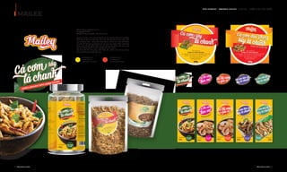 OUR SERVICE I PACKAGE DESIGN - DỊCH VỤ I NHẬN DIỆN SẢN PHẨM
MAILEE
92 I Adina Vietnam Proﬁle Adina Vietnam Proﬁle I 93
Client: Công ty TNHH Mailee
Coppyright: 2017
Designed by: Huongdt - Adina Vietnam
Bộ bao bì nhãn mác cá cơm sấy các vị của thương hiệu Mailey được
thiết kế với bố cục hiện đại, màu sắc nổi bật lấy từ màu vàng của
logo thương hiệu - tông màu giúp bộ sản phẩm vô cùng kích thích
thị giác khi đặt trên quầy kệ cùng các loại sản phẩm khác. Cách xây
dựng màu sắc để phân biệt giữa các dòng sản phẩm với nhau giúp
tạo tính đồng bộ và chuyên nghiệp cho sản phẩm.
Hệ font chữ đề xuất giúp nhãn hiệu sản phẩm của Mailey mang
tính nghệ thuật và độc đáo cao.
PANTONE P4-8C
C0 M0 Y100 K0
R255 G242 B0 #FFF200
PANTONE P45-8C
C0 M90 Y90 K0
R239 G65 B48 #EF4130
Sản xuất tại
CÔNG TY TNHH MAILEE
24 Nguyễn Thị Thử, ấp 3, Xã Xuân Thới Sơn,
Huyện Hóc Môn, TP. Hồ Chí Minh
Tel: 028 3620 5795
0909 948 920
lá chanh
Cá cơm sấy
lá chanh
Cá cơm sấy
20g
Nhâm nhi là hết sảy!
Nhâm nhi là hết sảy!
Sản xuất tại
CÔNG TY TNHH MAILEE
24 Nguyễn Thị Thử, ấp 3, Xã Xuân Thới Sơn,
Huyện Hóc Môn, TP. Hồ Chí Minh
Tel: 028 3620 5795
0909 948 920
sấy lá chanh
Cá cơm đậu phộngsấy lá chanh
Cá cơm đậu phộng
30g
Nhâm nhi là hết sảy!
Nhâm nhi là hết sảy!
 