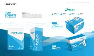 OUR SERVICE I PACKAGE DESIGN - DỊCH VỤ I NHẬN DIỆN SẢN PHẨM
POPSONG
Client: Sản phẩm Popsong thuộc công ty cổ phần Brasler
Coppyright: 2018
Designed by: Adina Vietnam
POPSONG là dòng sản phẩm thiết bị vệ sinh thuộc công ty cổ phẩn Brasler.
ADINA đưa ra 3 lựa chọn về thiết kế và được Brasler vô cùng hài lòng đồng thời
cũng rất băn khoăn để có thể lựa chọn phương án. Cuối cùng phương án với
các mảng đồ hoạ giao nhau về màu sắc tạo độ trong trẻo và ấn tượng, tránh sự
đơn điệu khác biệt hẳn hoàn toàn với các thương hiệu khác đã thực sự thuyết
phục hoàn toàn khách hàng của ADINA.
POP
SONG’SĐẲNG CẤP ĐÍCH THỰC
PANTONE Bright Green C
C80 M5 Y55 K0
R0 G172 B145 #00AC91
PANTONE 306C
C100 M0 Y0 K0
R0 G174 B239 #00AEEF
PANTONE 305C
C60 M0 Y0 K0
R68 G200 B245 #44C8F5
PANTONE 0821C
C50 M0 Y0 K0
R109 G207 B246 #6DCFF6
98 I Adina Vietnam Proﬁle Adina Vietnam Proﬁle I 99
ĐẲNG CẤP ĐÍCH THỰC
 