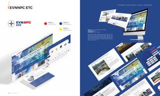EVNNPC ETC
OUR SERVICE I DIGITAL IDENTITY - DỊCH VỤ I NHẬN DIỆN SỐ
106 I Adina Vietnam Proﬁle Adina Vietnam Proﬁle I 107
PANTONE 485C
C0 M100 Y100 K0
R237 G28 B36 #ED1C24
PANTONE 7687C
C95 M80 Y20 K10
R39 G71 B128 #274780
PANTONE 803C
C0 M0 Y100 K0
R255 G242 B0 #FFF200
Client: Công ty thí nghiệm điện miền Bắc
Coppyright: 2018
Designed by: Adina Vietnam
Thay đổi giao diện website phù hợp với lĩnh vực hoạt
động mới của công ty thí nghiệm điện miền Bắc, tích
hợp cùng hệ thống website từ tổng công ty điện lực Việt
Nam (EVN), Adina sáng tạo mang tính đột phá, đảm bảo
thẩm mỹ, tính nhận diện, tối ưu người dùng, phù hợp với
yêu cầu của công ty.
 