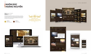 NHÔM ĐÚC
HOÀNG NGUYỄN
OUR SERVICE I DIGITAL IDENTITY - DỊCH VỤ I NHẬN DIỆN SỐ
120 I Adina Vietnam Proﬁle Adina Vietnam Proﬁle I 121
Client: Nhôm đúc Hoàng Nguyễn
Coppyright: 2018
Designed by: Adina Vietnam
Với mong muốn mang đến một website vừa thể hiện được sự sang trọng,
bắt mắt vừa mang đến sự tiện lợi, dễ sử dụng. Tất cả những yếu tố đó được
chúng tôi thể hiện một cách chi tiết qua từng đường nét hoa văn kết hợp
với màu sắc, hình ảnh tạo nên một tổng thể website với tỷ lệ phù hợp hài
hòa về thẩm mỹ và hấp dẫn thị giác.
PANTONE 1234C
C15 M30 Y95 K0
R220 G175 B49 #DCAF31
PANTONE 1234C
C10 M65 Y80 K50
R130 G67 B34 #824322
 