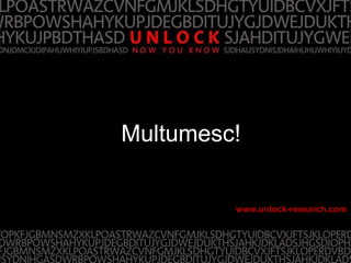 Multumesc!


         www.unlock-research.com
 