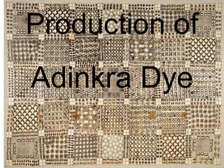 Production of
Adinkra Dye
 