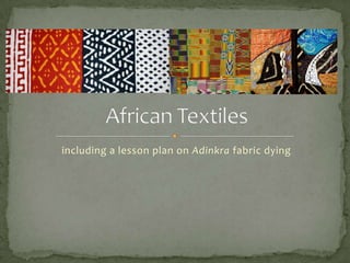 including a lesson plan on Adinkra fabric dying

 