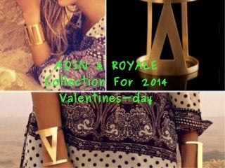 ADIN & ROYALE

Collection For 2014
Valentines-day

 