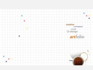 visual
conceptual
creative
artfolio
UI design
 