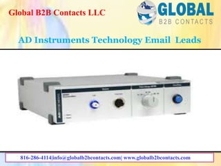 AD Instruments Technology Email Leads
Global B2B Contacts LLC
816-286-4114|info@globalb2bcontacts.com| www.globalb2bcontacts.com
 
