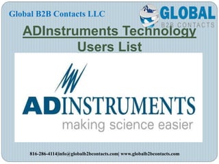 ADInstruments Technology
Users List
Global B2B Contacts LLC
816-286-4114|info@globalb2bcontacts.com| www.globalb2bcontacts.com
 