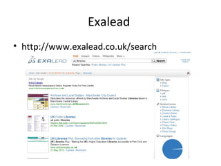 Exalead
• http://www.exalead.co.uk/search

 