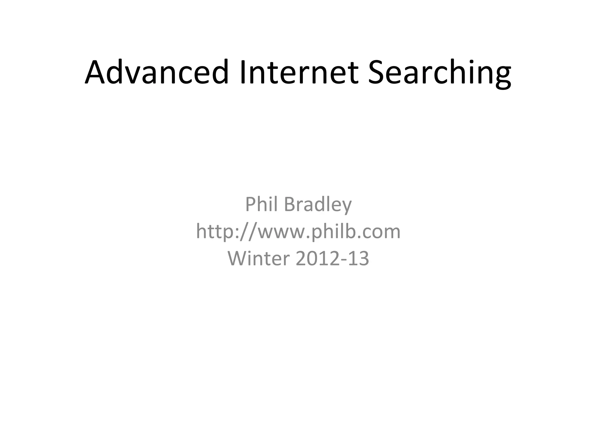 Phil Bradley - Advanced Internet Searching | PPT