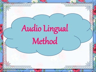 Audio Lingual
Method
 