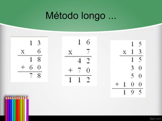 Método longo ...
 