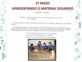 2
1º PASSO
APRESENTANDO O MATERIAL DOURADO