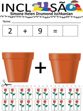 Simone Helen Drumond Ischkanian
Nome: _____________________________________________
2 + 9 =
+
 