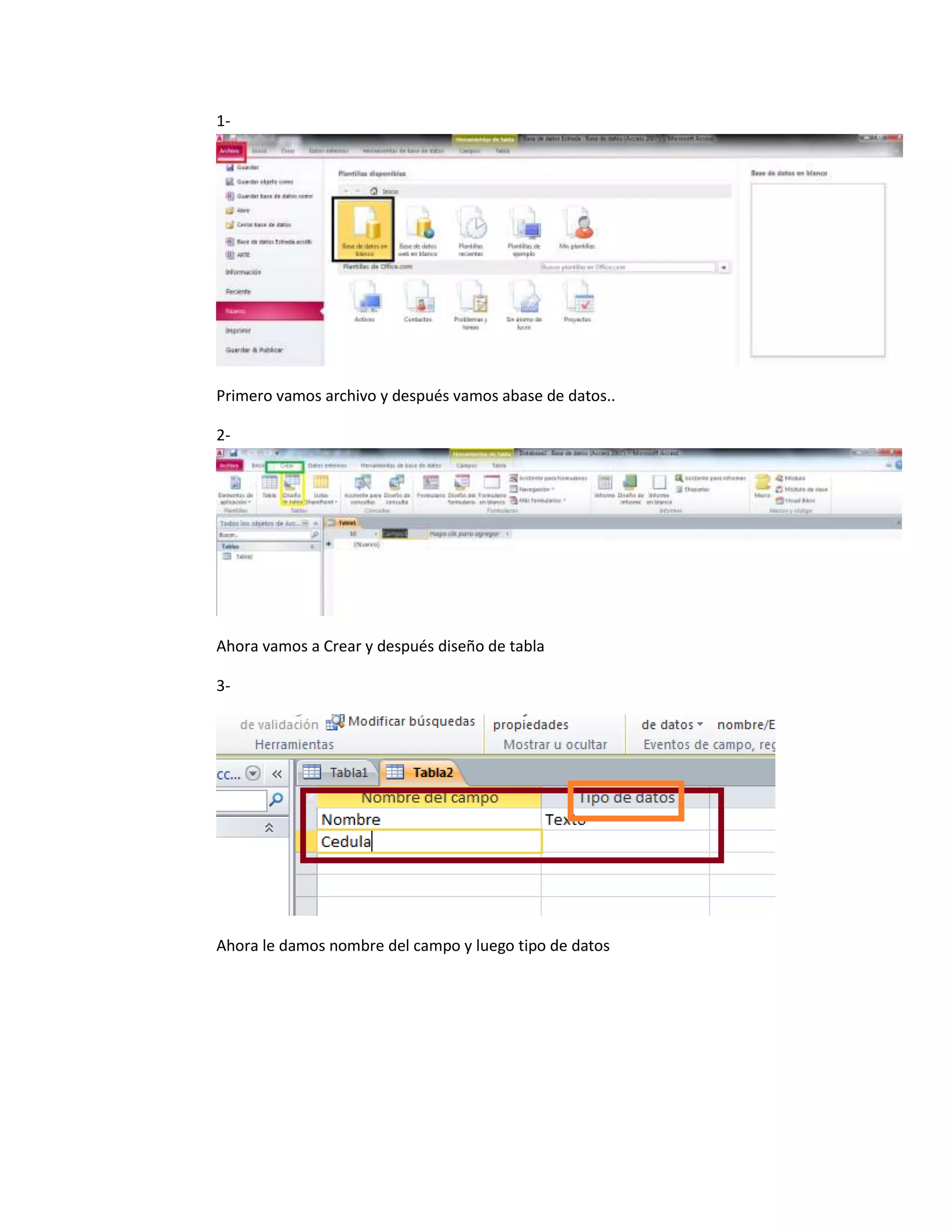 1-
Primero vamos archivo y después vamos abase de datos..
2-
Ahora vamos a Crear y después diseño de tabla
3-
Ahora le damos nombre del campo y luego tipo de datos