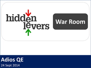 Adios QE
24 Sept 2014
War Room
 