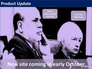 Product Update
I just love
these guys
Dude,
check out that
new look
New site coming in early October
 