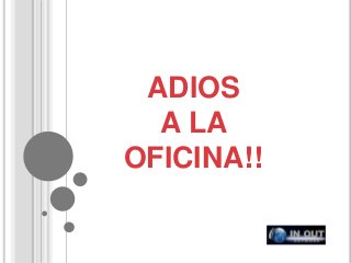 ADIOS
A LA
OFICINA!!
 
