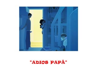 "ADIOS  PAPÁ"
 