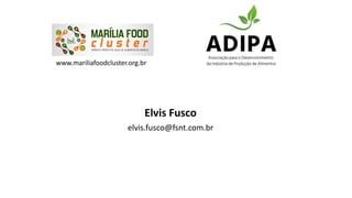 Elvis Fusco
elvis.fusco@fsnt.com.br
www.mariliafoodcluster.org.br
 