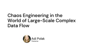 Chaos Engineering and How to Manage Data Stages With Adi Polak | Current 2022