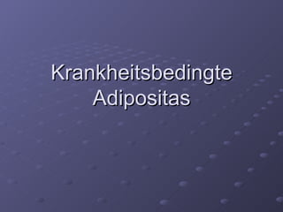 Krankheitsbedingte Adipositas 