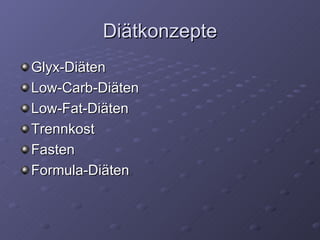 Diätkonzepte Glyx-Diäten Low-Carb-Diäten Low-Fat-Diäten Trennkost Fasten Formula-Diäten 
