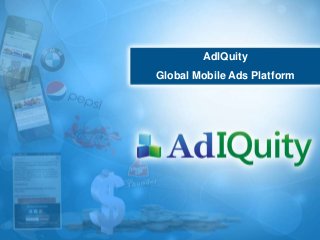Adiquity Technologies - Confidential
AdIQuity
Global Mobile Ads Platform
 
