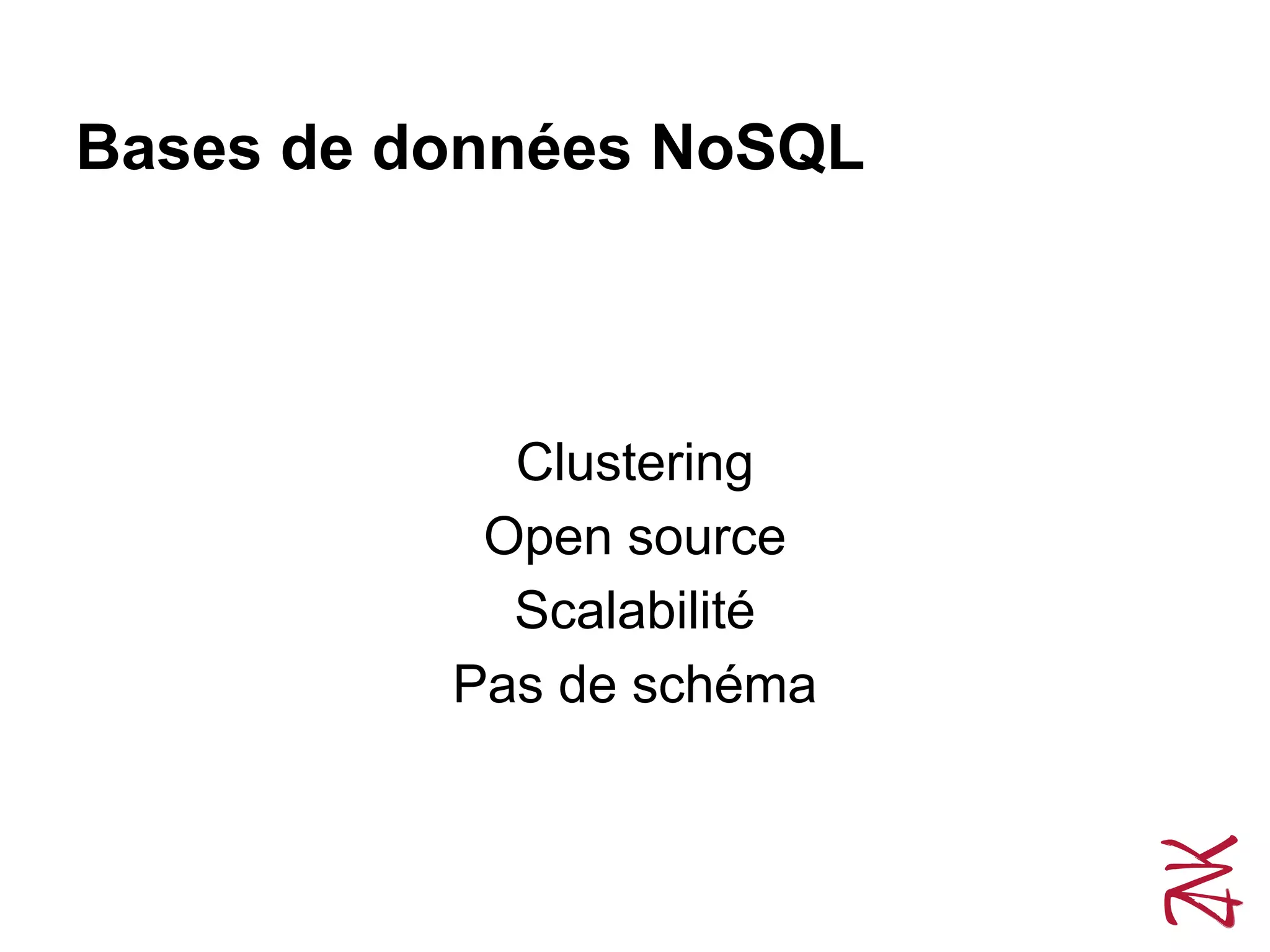 Bases de données NoSQL
Clustering
Open source
Scalabilité
Pas de schéma
 