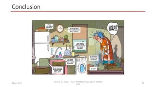 Conclusion
12 juin 2014
Internet des Objets - Pierre FORMOSA - Copyright © UMANIS
2014
84
 