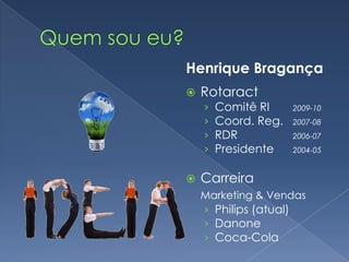 visão+execuçãoQuem sou eu?Henrique BragançaRotaract