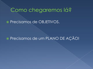 Onde queremos chegar?Já temos uma MISSÃO como organização global de Rotary: