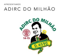 A D I R C D O M I L H Ã O
A P R E S E N TA M O S
 