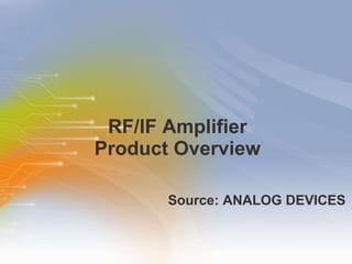RF/IF Amplifier Product Overview ,[object Object]