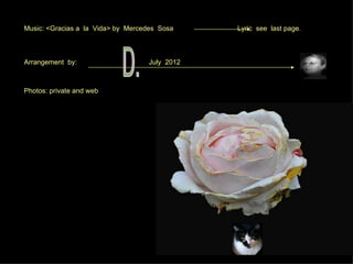 Music: <Gracias a la Vida> by Mercedes Sosa    Lyric see last page.



Arrangement by:                    July 2012



Photos: private and web
 