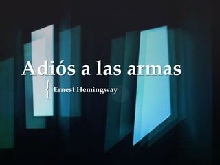 {
Adiós a las armas
Ernest Hemingway
 