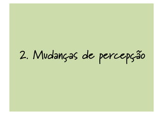 2. Mudanças de percepção
 
