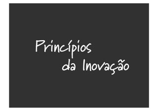 PrincípiosxxxXxx
xxXxxxda Inovação
 