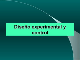 14
Diseño experimental yDiseño experimental y
controlcontrol
 