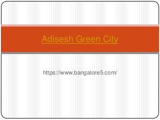 https://www.bangalore5.com/
Adisesh Green City
 