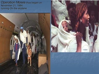 Operation Moses  thus began on November 21, 1984. running On the airplane 