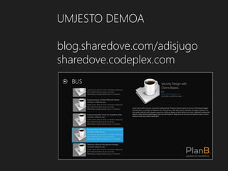 UMJESTO DEMOA

blog.sharedove.com/adisjugo
sharedove.codeplex.com
 