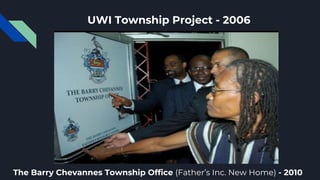 UWI Township Project - 2006
The Barry Chevannes Township Office (Father’s Inc. New Home) - 2010
 