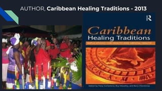 AUTHOR, Caribbean Healing Traditions - 2013
 
