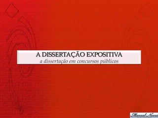 A DISSERTAÇÃO EXPOSITIVA
 a dissertação em concursos públicos
 